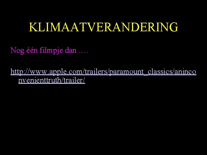 KLIMAATVERANDERING Nog één filmpje dan …. http: //www. apple. com/trailers/paramount_classics/aninco nvenienttruth/trailer/ 