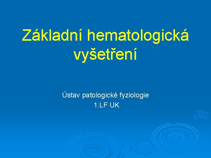 Základní hematologická vyšetření Ústav patologické fyziologie 1. LF UK 