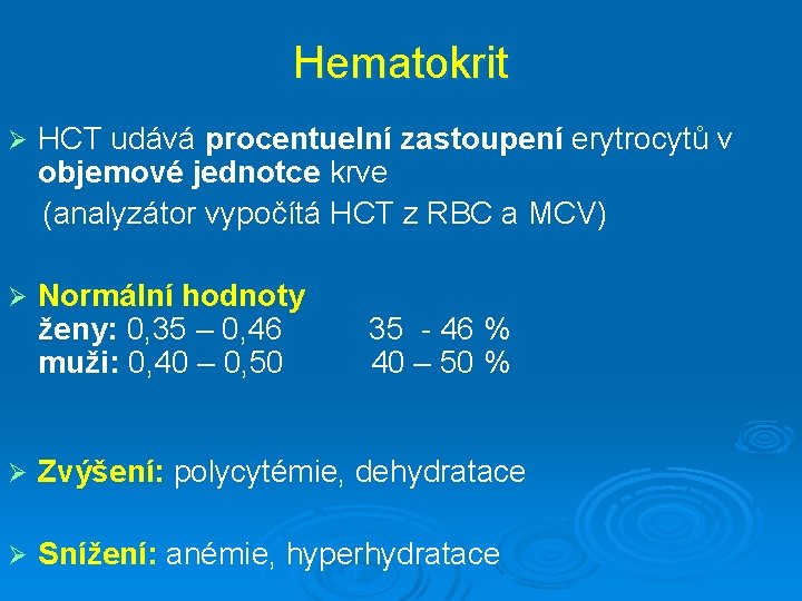 Hematokrit Ø HCT udává procentuelní zastoupení erytrocytů v objemové jednotce krve (analyzátor vypočítá HCT