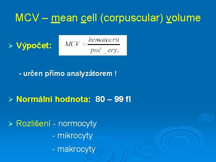 MCV – mean cell (corpuscular) volume Ø Výpočet: - určen přímo analyzátorem ! Ø