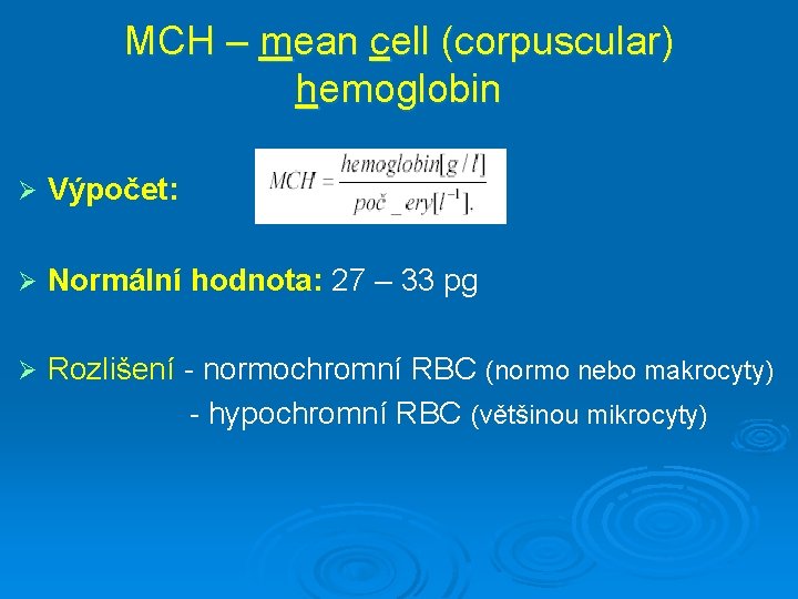 MCH – mean cell (corpuscular) hemoglobin Ø Výpočet: Ø Normální hodnota: 27 – 33