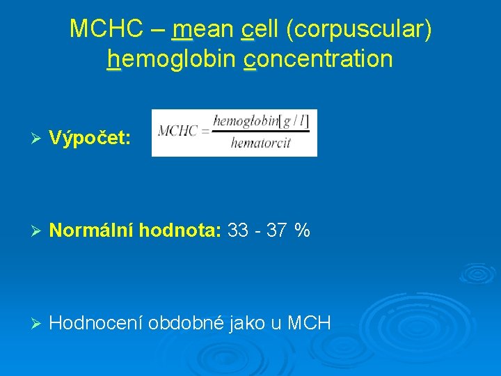 MCHC – mean cell (corpuscular) hemoglobin concentration Ø Výpočet: Ø Normální hodnota: 33 -