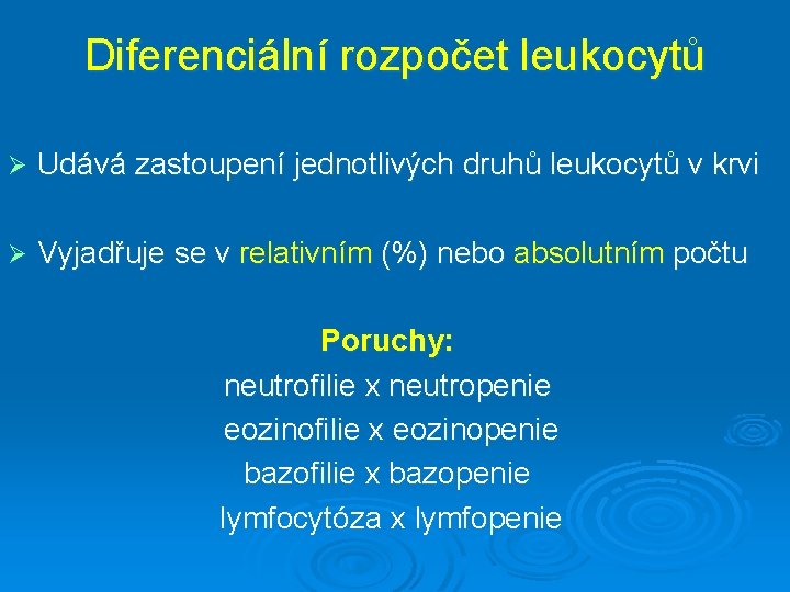 Diferenciální rozpočet leukocytů Ø Udává zastoupení jednotlivých druhů leukocytů v krvi Ø Vyjadřuje se