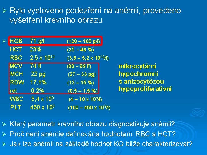 Ø Bylo vysloveno podezření na anémii, provedeno vyšetření krevního obrazu Ø HGB HCT RBC