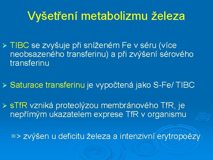 Vyšetření metabolizmu železa Ø TIBC se zvyšuje při sníženém Fe v séru (více neobsazeného