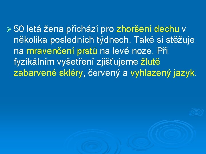 Ø 50 letá žena přichází pro zhoršení dechu v několika posledních týdnech. Také si