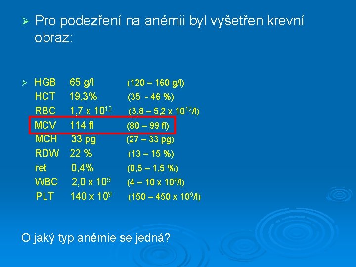 Ø Pro podezření na anémii byl vyšetřen krevní obraz: Ø HGB HCT RBC MCV