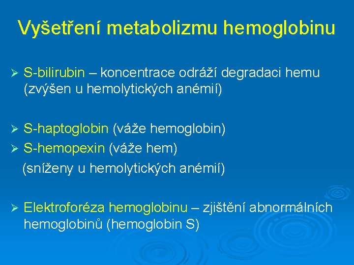Vyšetření metabolizmu hemoglobinu Ø S-bilirubin – koncentrace odráží degradaci hemu (zvýšen u hemolytických anémií)