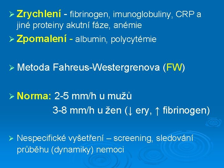 Ø Zrychlení - fibrinogen, imunoglobuliny, CRP a jiné proteiny akutní fáze, anémie Ø Zpomalení