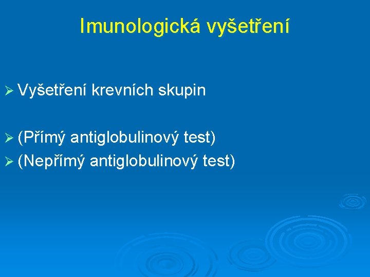 Imunologická vyšetření Ø Vyšetření krevních skupin Ø (Přímý antiglobulinový test) Ø (Nepřímý antiglobulinový test)