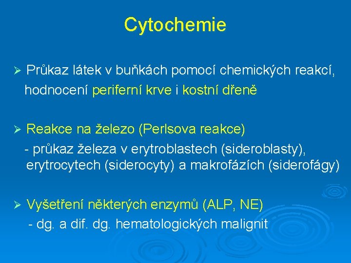 Cytochemie Ø Průkaz látek v buňkách pomocí chemických reakcí, hodnocení periferní krve i kostní