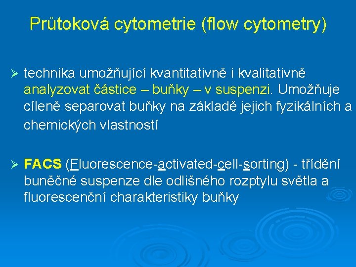 Průtoková cytometrie (flow cytometry) Ø technika umožňující kvantitativně i kvalitativně analyzovat částice – buňky