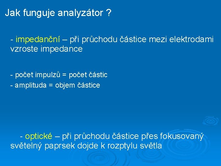 Jak funguje analyzátor ? - impedanční – při průchodu částice mezi elektrodami vzroste impedance