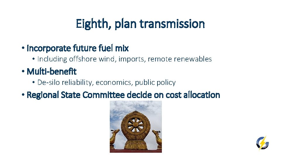 Eighth, plan transmission • Incorporate future fuel mix • Including offshore wind, imports, remote