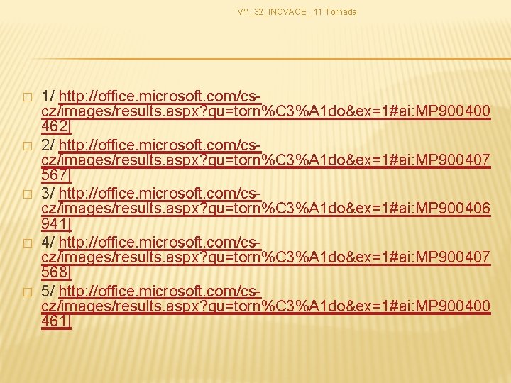 VY_32_INOVACE_ 11 Tornáda � � � 1/ http: //office. microsoft. com/cscz/images/results. aspx? qu=torn%C 3%A