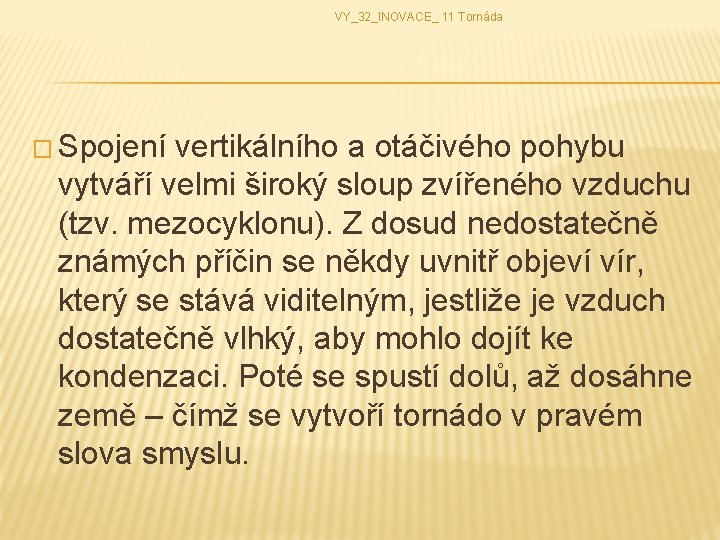 VY_32_INOVACE_ 11 Tornáda � Spojení vertikálního a otáčivého pohybu vytváří velmi široký sloup zvířeného