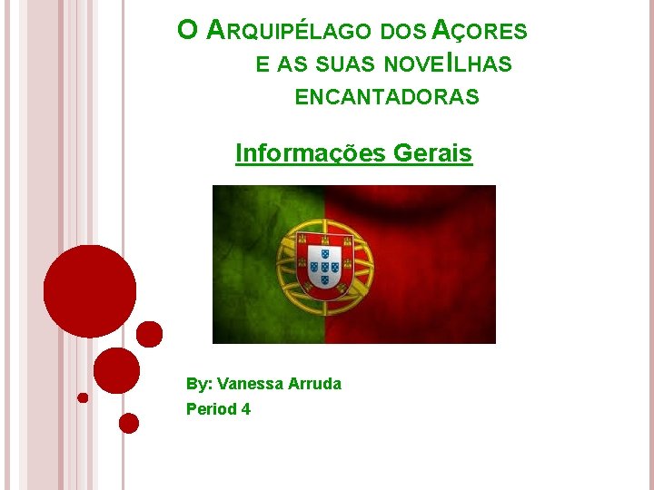 O ARQUIPÉLAGO DOS AÇORES E AS SUAS NOVE ILHAS ENCANTADORAS Informações Gerais By: Vanessa