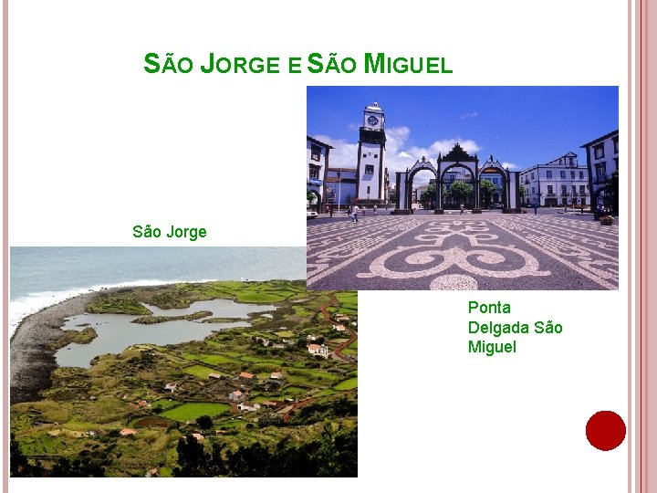 SÃO JORGE E SÃO MIGUEL São Jorge Ponta Delgada São Miguel 