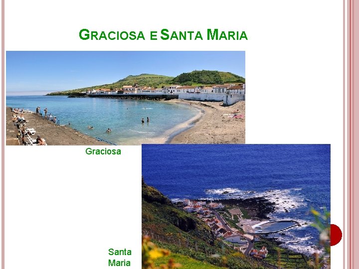 GRACIOSA E SANTA MARIA Graciosa Santa Maria 