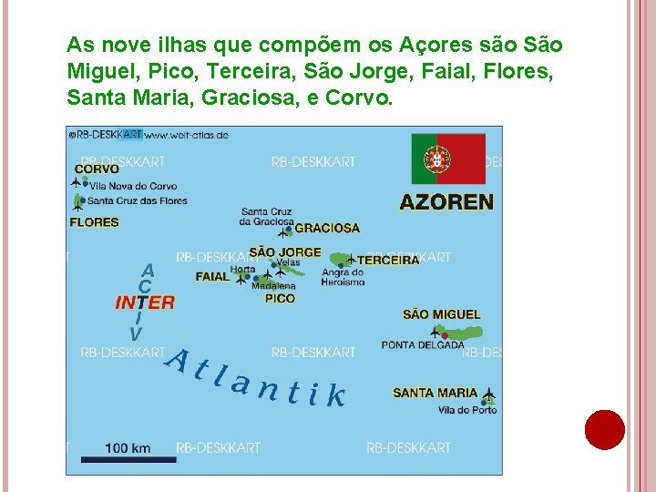 As nove ilhas que compõem os Açores são São Miguel, Pico, Terceira, São Jorge,