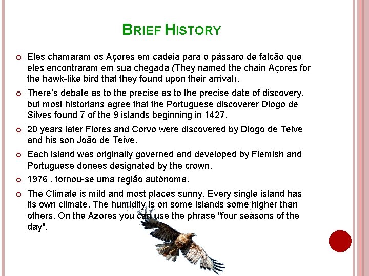 BRIEF HISTORY Eles chamaram os Açores em cadeia para o pássaro de falcão que