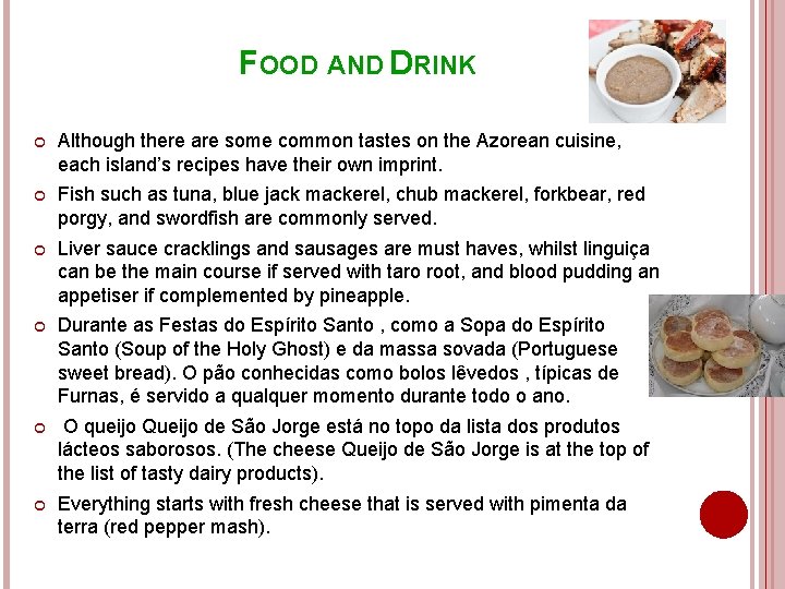 FOOD AND DRINK Although there are some common tastes on the Azorean cuisine, each