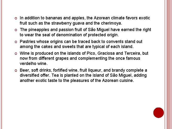  In addition to bananas and apples, the Azorean climate favors exotic fruit such