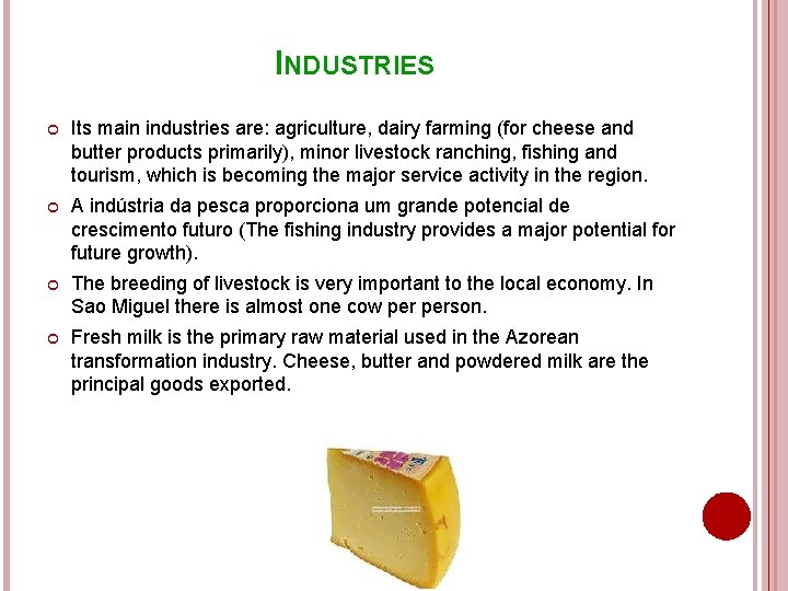 INDUSTRIES Its main industries are: agriculture, dairy farming (for cheese and butter products primarily),