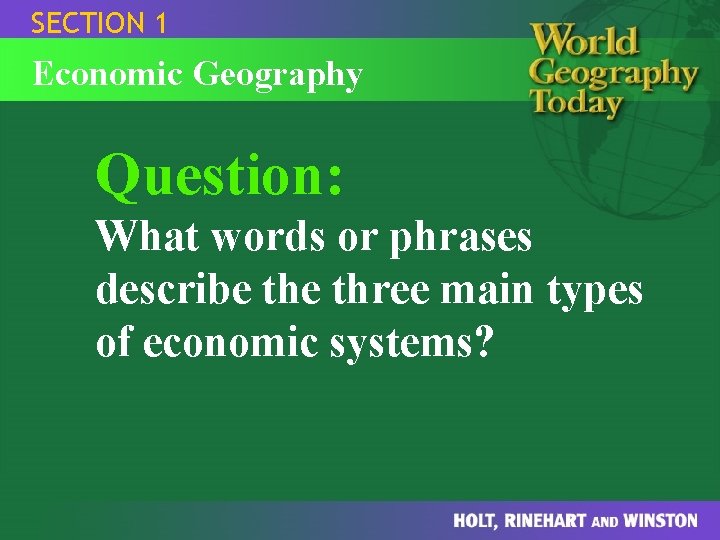 SECTION 1 Economic Geography Question: What words or phrases describe three main types of