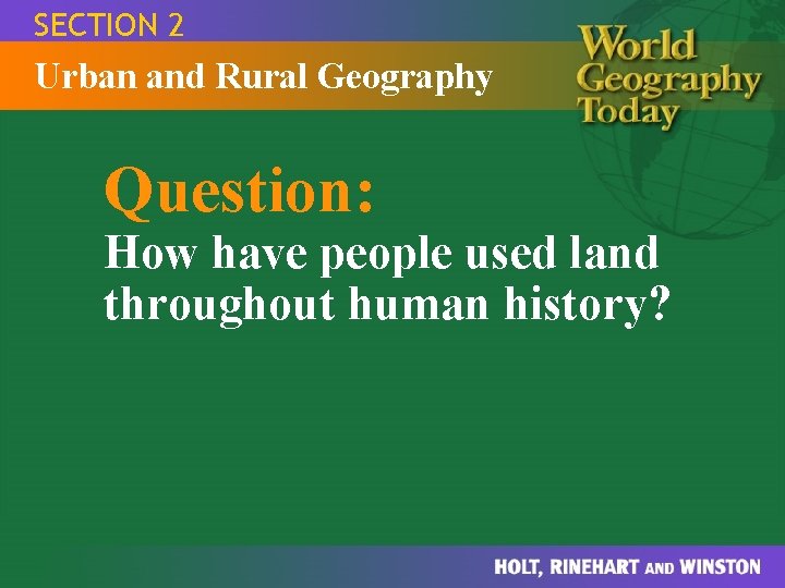 SECTION 2 Urban and Rural Geography Question: How have people used land throughout human
