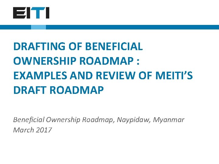DRAFTING OF BENEFICIAL OWNERSHIP ROADMAP : EXAMPLES AND REVIEW OF MEITI’S DRAFT ROADMAP Beneficial