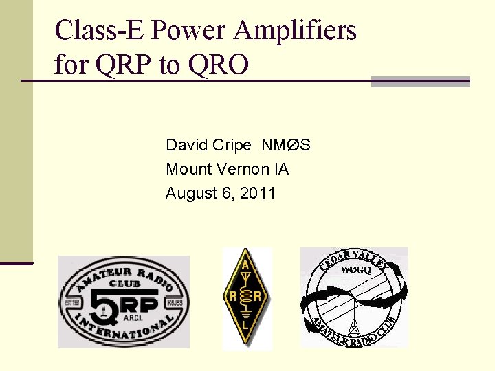 Class-E Power Amplifiers for QRP to QRO David Cripe NMØS Mount Vernon IA August