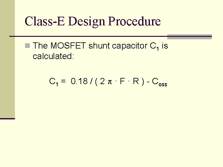 Class-E Design Procedure The MOSFET shunt capacitor C 1 is calculated: C 1 =