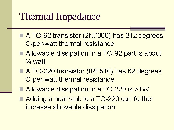 Thermal Impedance A TO-92 transistor (2 N 7000) has 312 degrees C-per-watt thermal resistance.