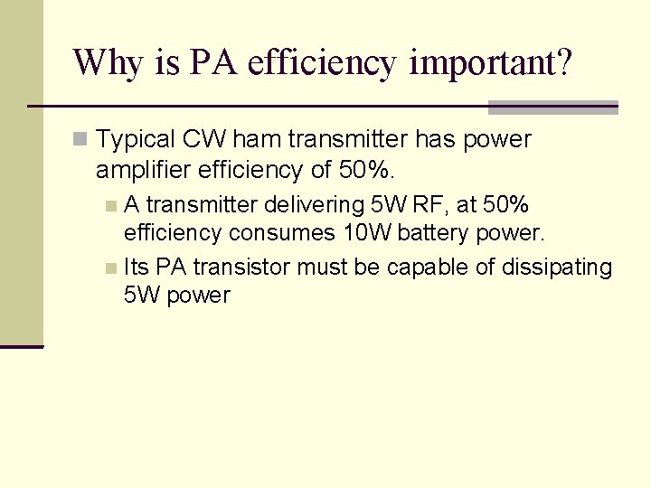 Why is PA efficiency important? Typical CW ham transmitter has power amplifier efficiency of