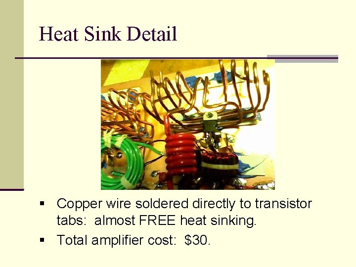 Heat Sink Detail Copper wire soldered directly to transistor tabs: almost FREE heat sinking.