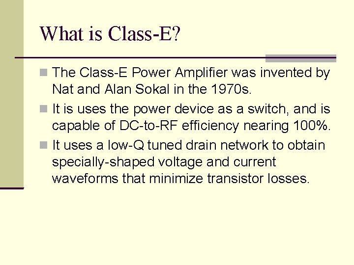 What is Class-E? The Class-E Power Amplifier was invented by Nat and Alan Sokal