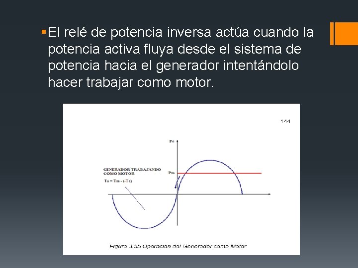 § El relé de potencia inversa actúa cuando la potencia activa fluya desde el