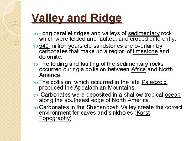 Valley and Ridge Long parallel ridges and valleys of sedimentary rock which were folded Valley and Ridge Long parallel ridges and valleys of sedimentary rock which were folded