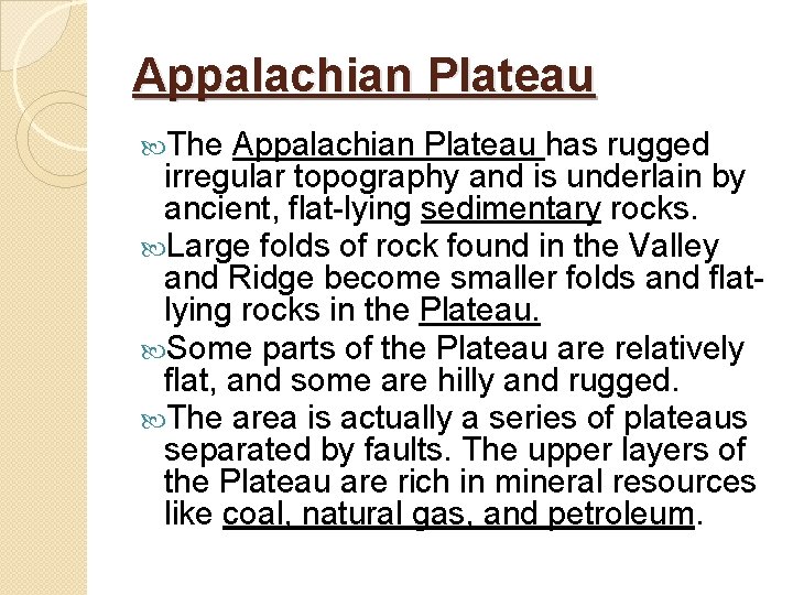 Appalachian Plateau The Appalachian Plateau has rugged irregular topography and is underlain by ancient, Appalachian Plateau The Appalachian Plateau has rugged irregular topography and is underlain by ancient,