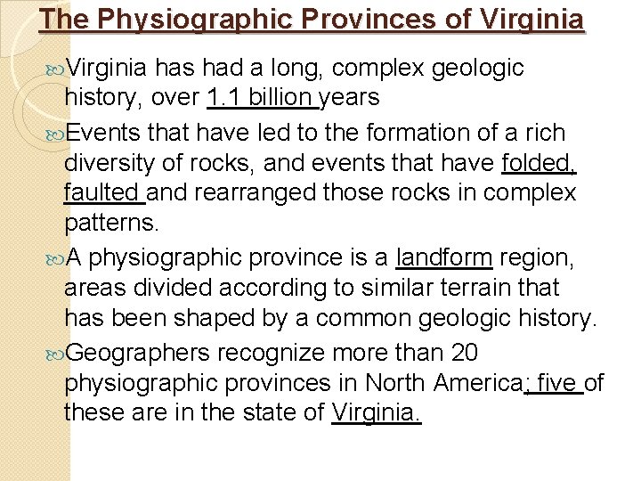 The Physiographic Provinces of Virginia has had a long, complex geologic history, over 1. The Physiographic Provinces of Virginia has had a long, complex geologic history, over 1.