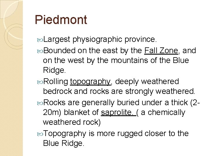 Piedmont Largest physiographic province. Bounded on the east by the Fall Zone, and on Piedmont Largest physiographic province. Bounded on the east by the Fall Zone, and on