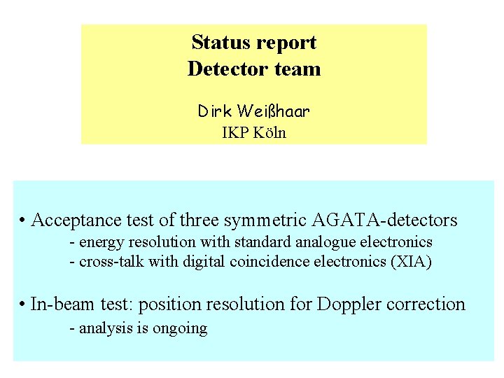 Status report Detector team Dirk Weißhaar IKP Köln • Acceptance test of three symmetric