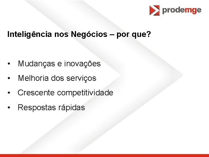 Inteligência nos Negócios – por que? • Mudanças e inovações • Melhoria dos serviços