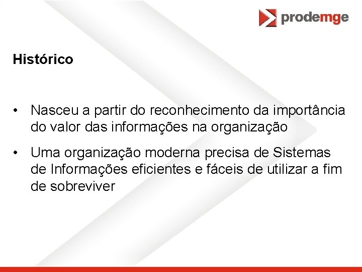 Histórico • Nasceu a partir do reconhecimento da importância do valor das informações na