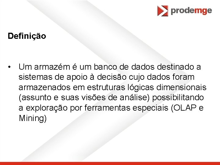 Definição • Um armazém é um banco de dados destinado a sistemas de apoio