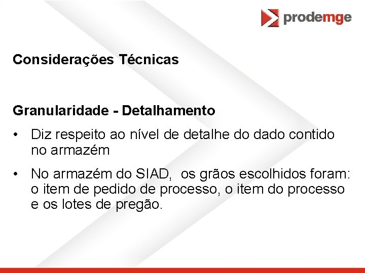 Considerações Técnicas Granularidade - Detalhamento • Diz respeito ao nível de detalhe do dado