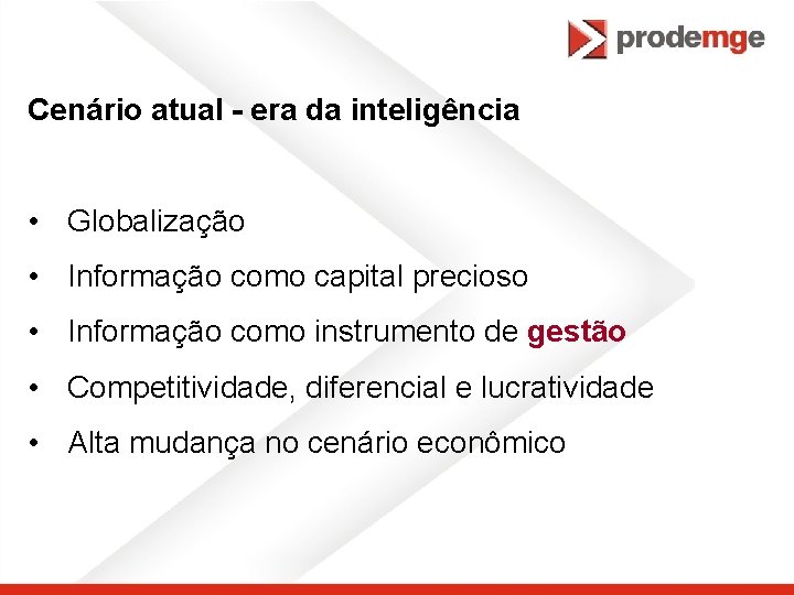 Cenário atual - era da inteligência • Globalização • Informação como capital precioso •