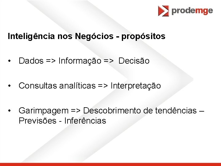 Inteligência nos Negócios - propósitos • Dados => Informação => Decisão • Consultas analíticas