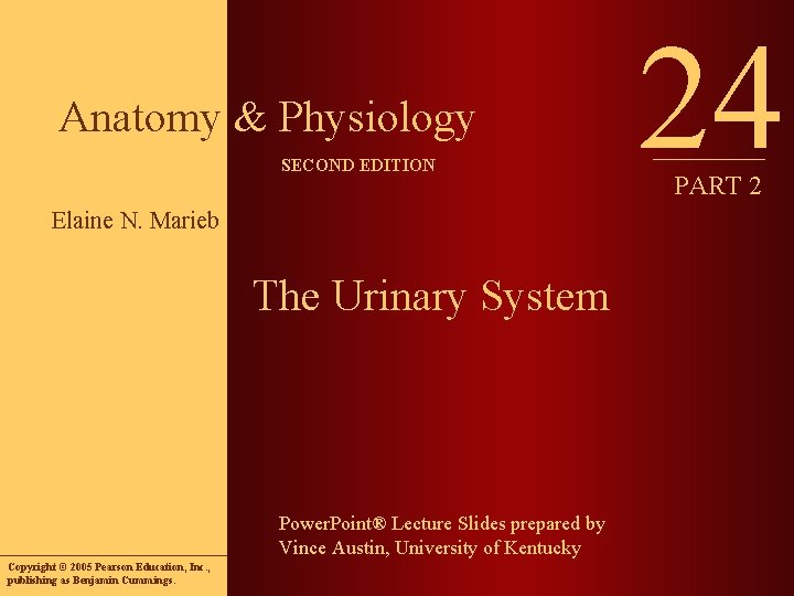 Anatomy & Physiology SECOND EDITION Elaine N. Marieb The Urinary System Power. Point® Lecture